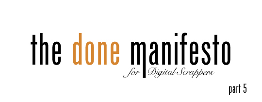 The Done Manifesto for Digital Scrappers—Part 5