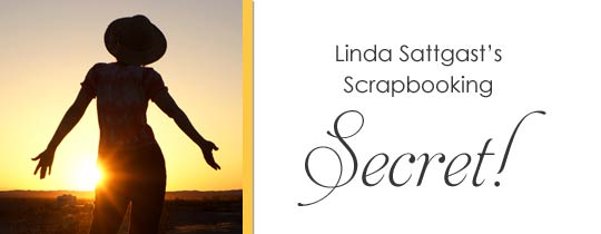 Linda Sattgast’s Scrapbooking Secret