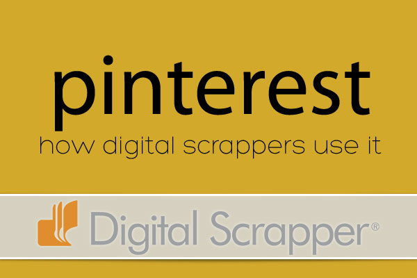 How to Use Pinterest as a Digital Scrapper  |  Digital Scrapper.com